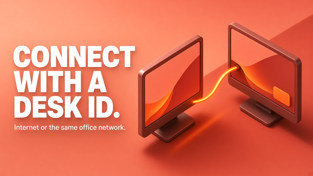 Connect with a Desk ID. Internet or the same office network.
