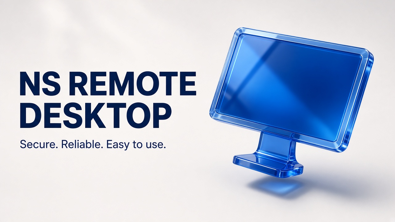 NS Remote Desktop. Secure. Reliable. Easy to use.